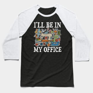 I'll Be In My Office - Sewing Baseball T-Shirt